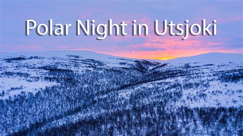 A Polar Night Day In Utsjoki Lapland Youtube