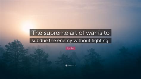 Sun tzu art of war quotes. Sun Tzu Quote: "The supreme art of war is to subdue the ...