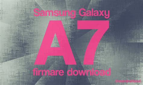 Galaxy A7 Firmware Download Android 9 Pie Available For 2018 Edition