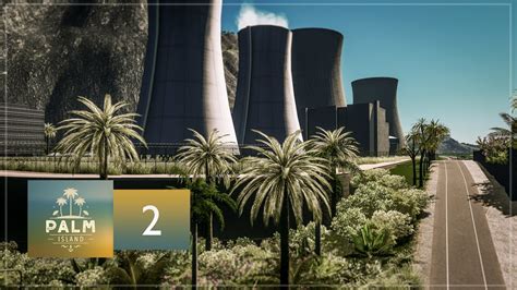 Cities Skylines Palm Island — Ep2 — Nuclear Power Plant Youtube