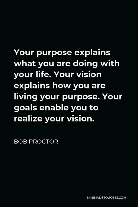 Bob Proctor Quote Your Purpose Explains What You Are Doing With Your