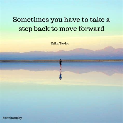 Sometimes You Have To Take A Step Back To Move Forward Erika Taylor