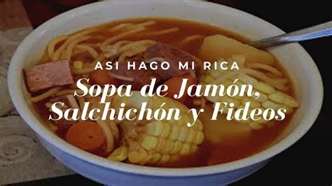 Rica Sopa De Jamon Salchichon Y Fideos Con Wanda Osorio Youtube