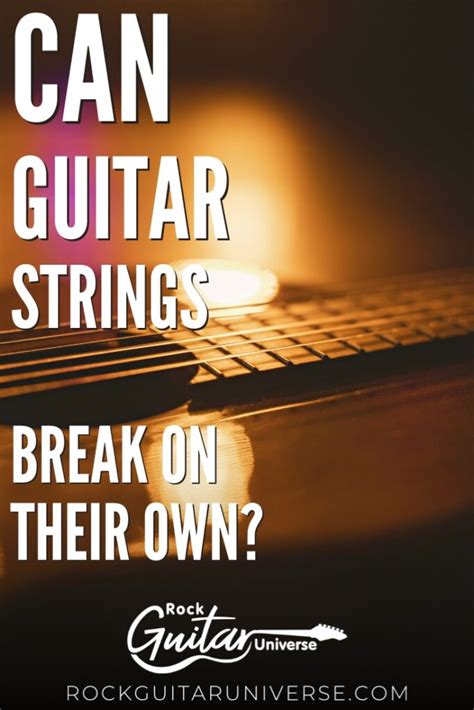 Can Guitar Strings Break On Their Own Rock Guitar Universe