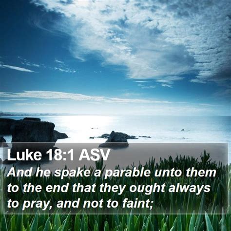 Luke 181 Asv And He Spake A Parable Unto Them To The End That