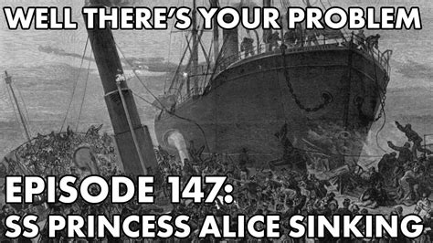 Well Theres Your Problem Episode 147 Ss Princess Alice Sinking