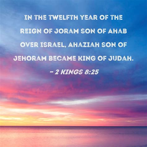 2 Kings 825 In The Twelfth Year Of The Reign Of Joram Son Of Ahab Over