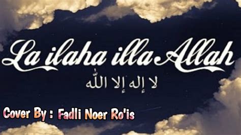 La Ilaha Illallah Cover Sholawat By Fadli Noer Ro Is YouTube
