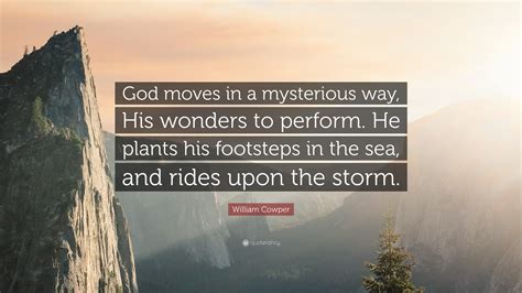 William Cowper Quote God Moves In A Mysterious Way His Wonders To