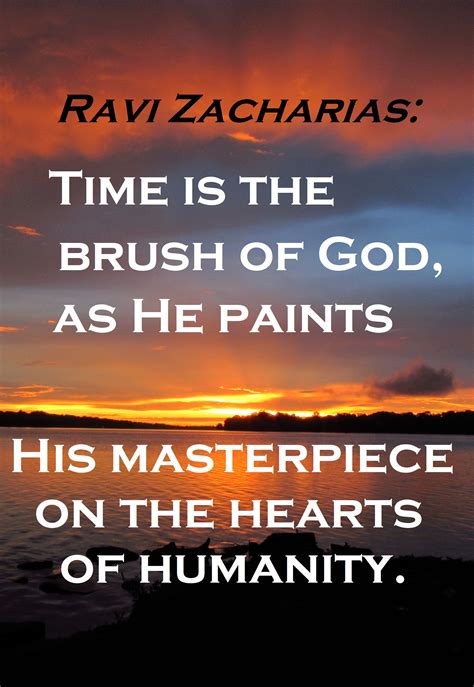 Ravi Zacharias Time Is The Brush Of God As He Paints His Masterpiece