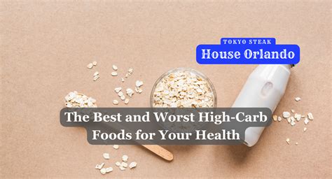 The Best And Worst High Carb Foods For Your Health Tokyo Steak House
