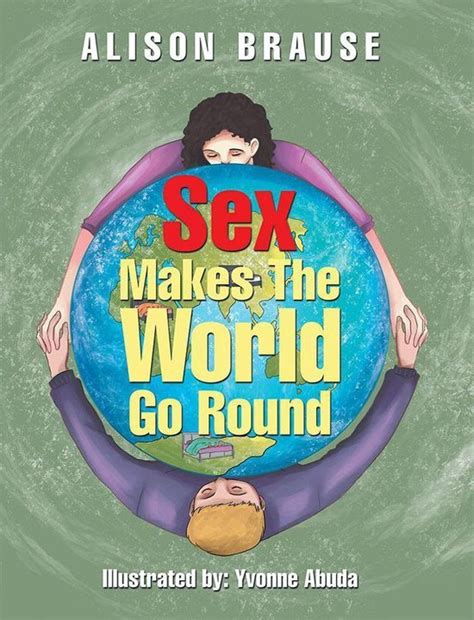 Sex Makes The World Go Round Ebook Alison Brause 9781543413199 Boeken