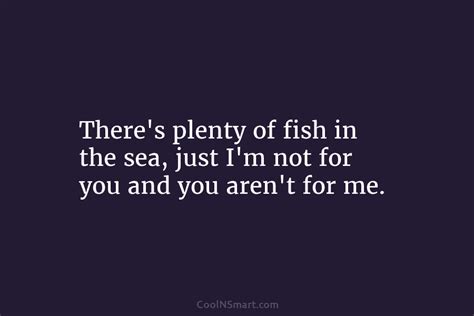 Quote Theres Plenty Of Fish In The Sea Just Im Not For You CoolNSmart