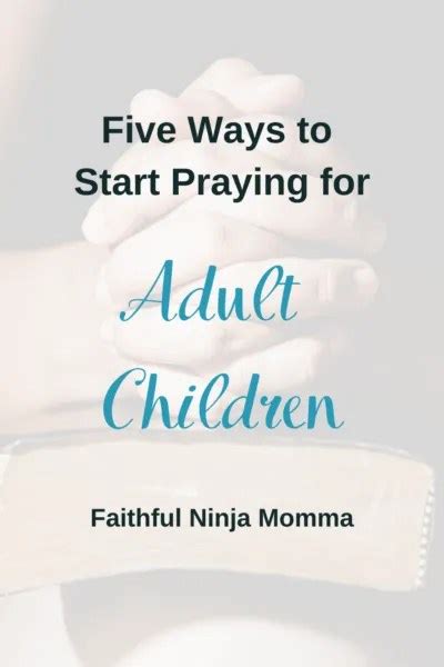 Five Ways To Start Praying For Adult Children Faithful Ninja Momma