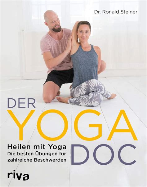Der Yoga Doc Heilen mit Yoga besten Übungen für zahlreiche Beschwerden
