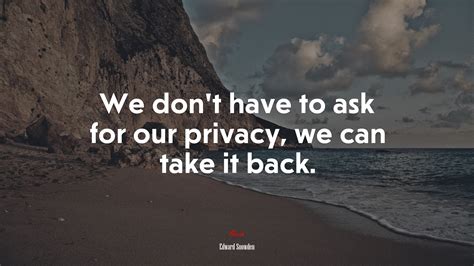 640880 We Dont Have To Ask For Our Privacy We Can Take It Back
