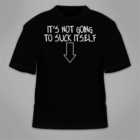 it s not going to suck itself t shirt funny sex themed etsy