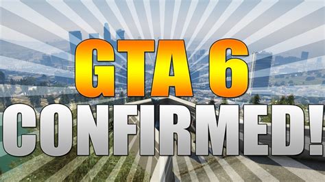 Grand Theft Auto 6 Confirmed! GTA 6 Confirmed Information! (GTA VI