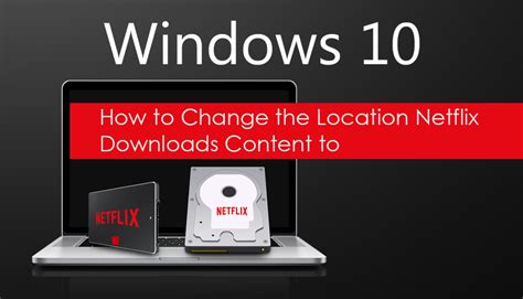 How To Change The Location Netflix Downloads Content To On Windows 10