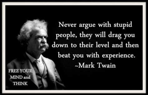 Quote Pictures Never Argue With An Idiot Mark Twain