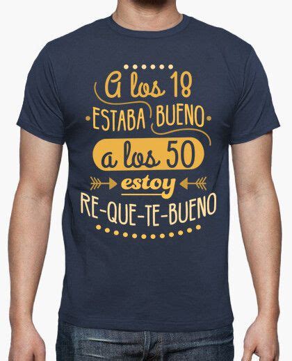 Camiseta Re Que Te Bueno A Los 50 Latostadora Feliz Cumpleaños 50