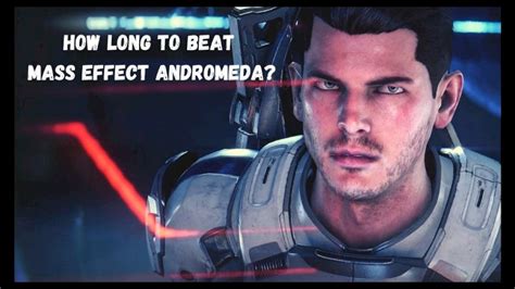 How Long Does It Take To Beat Mass Effect Andromeda