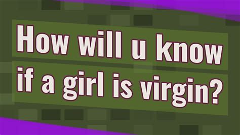 How Will U Know If A Girl Is Virgin Youtube