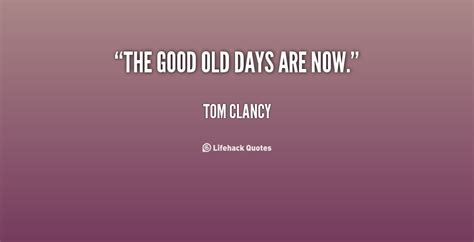 The good old days were never that good, believe me. Good Old Days Quotes. QuotesGram