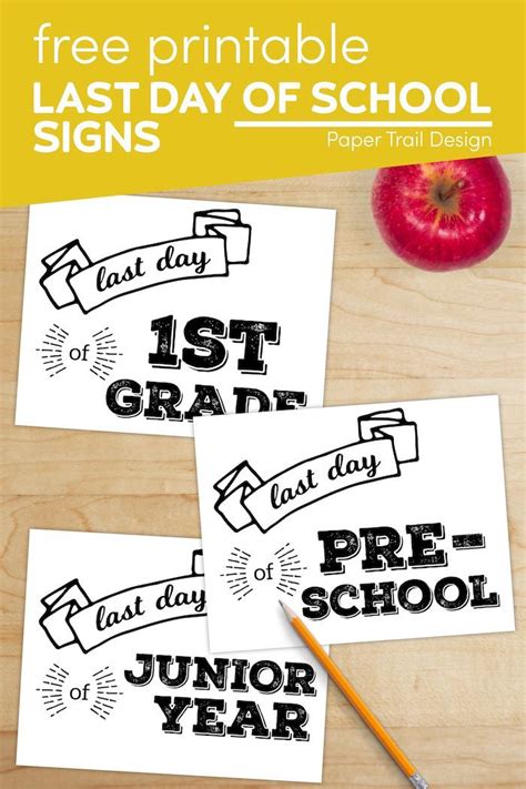 Three Free Printable Last Day Of School Signs With An Apple And Pencil