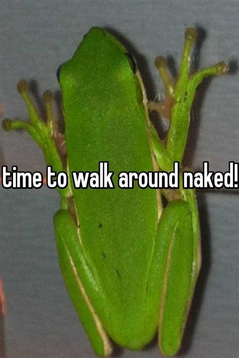 Time To Walk Around Naked