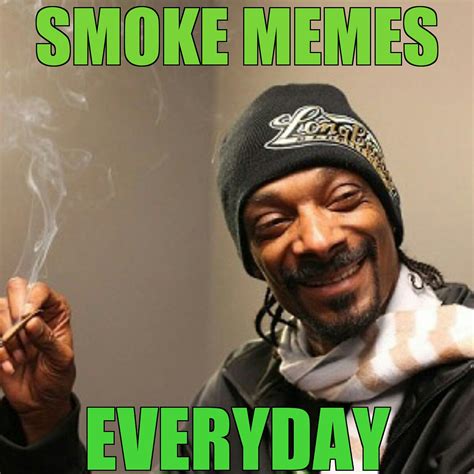 Smoke Memes Everyday Smoke Weed Every Day Know Your Meme