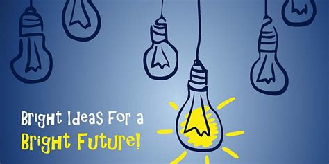 Bright Ideas For A Bright Future