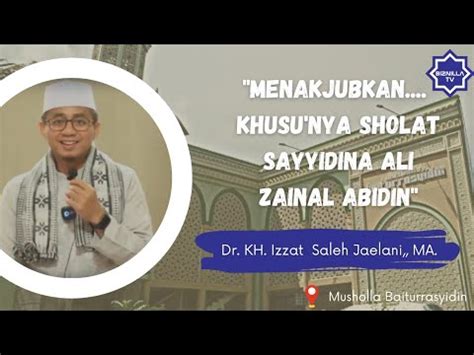 Menakjubkan Khusu Nya Sholat Sayyidina Ali Zainal Abidin Youtube