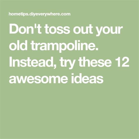 The Words Dont Toss Out Your Old Trampoline Instead Try These 12