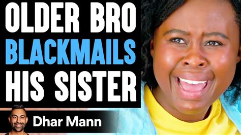 Older Bro Blackmails His Sister He Instantly Regrets It Dhar Mann