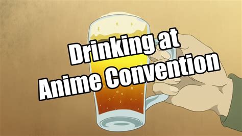 Drinking At Anime Conventions Youtube