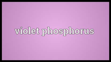 Violet Phosphorus Meaning Youtube