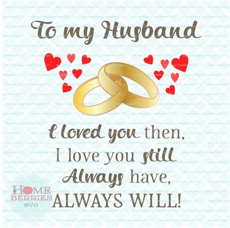 To My Husband I Loved You Then I Love You Still Always Have