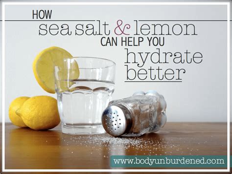 How Sea Salt And Lemon Can Help You Hydrate Better Body Unburdened