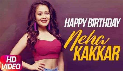Happy Birthday Neha Kakkar Heres The Song That Made Kaala Chashma Singer A Sensational