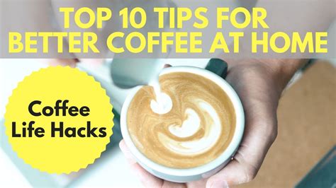 Coffee Life Hacks Top 10 Tips For Better Coffee At Home Youtube