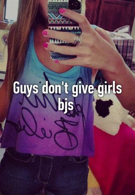 Guys Dont Give Girls Bjs