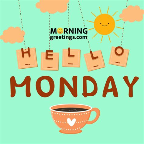 15 Hello Monday Pics Morning Greetings Morning Quotes And Wishes Images