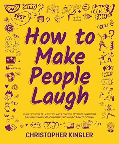 How To Make People Laugh Learn The Science Of Laughter To Make A