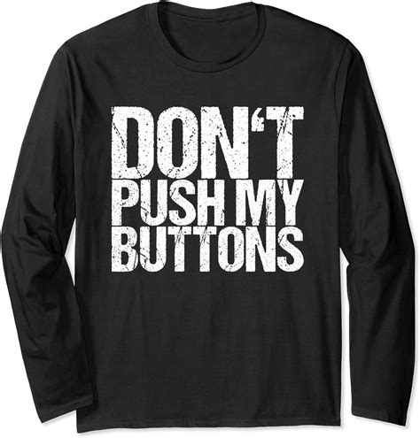 Dont Push My Buttons Long Sleeve T Shirt Uk Clothing