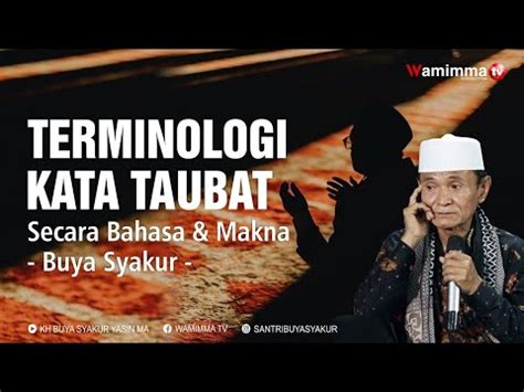 Terminologi Kata Taubat Secara Bahasa & Makna - Buya Syakur - YouTube