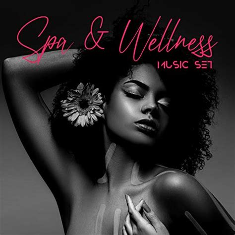 Spa And Wellness Music Set Compilation Of The Most Relaxing New Age Melodies Massage Sessions