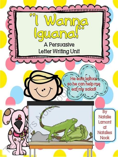 I Wanna Iguana A Persuasive Letter Writing Unit Product From Natalies Nook On Teachersnotebook