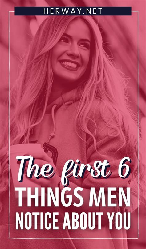 The First 6 Things Men Notice About You Artofit