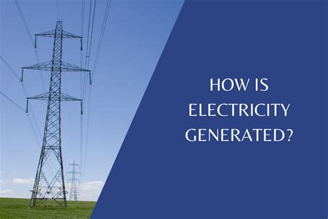 How Is Electricity Generated What You Need To Know In My Element